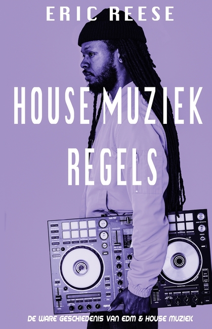 House Muziek Regels: De ware geschiedenis van EDM & House muziek