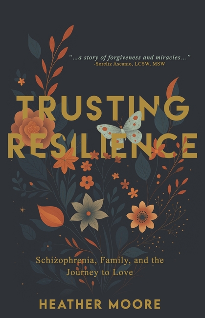 Trusting Resilience: Schizophrenia, Family, and the Journey to Love