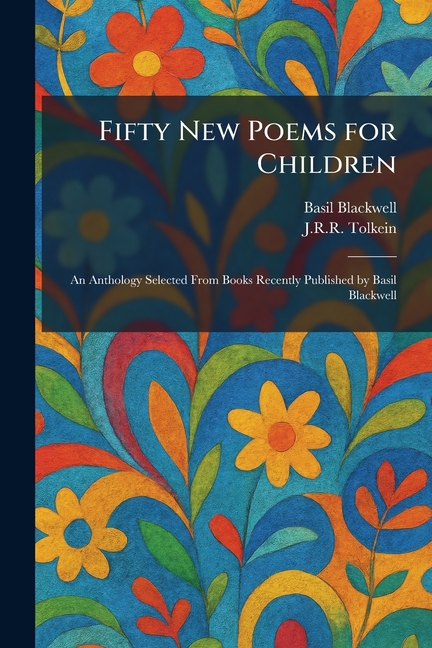Fifty New Poems for Children: An Anthology Selected From Books Recently Published by Basil Blackwell