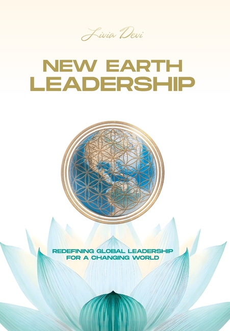 New Earth Leadership: Redefining Global Leadership for a Changing World