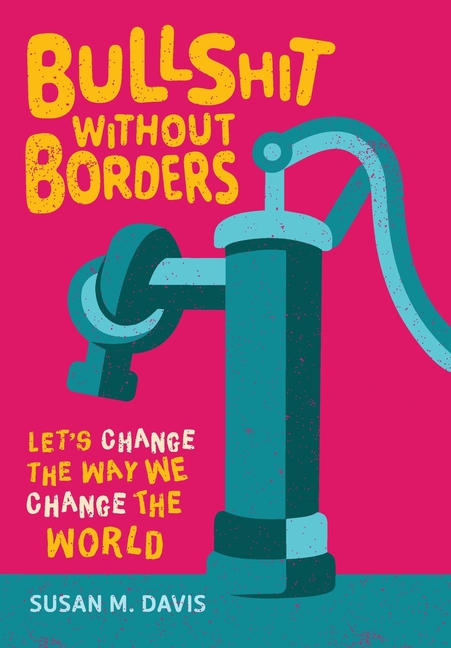 Bullshit without Borders: Let's Change the Way We Change the World