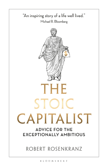 The Stoic Capitalist: Advice for the Exceptionally Ambitious