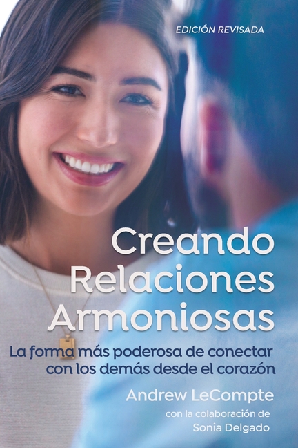 Creando Relaciones Armoniosas: La forma más poderosa de conectar con los demás desde el corazón