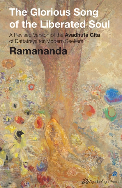 The Glorious Song of the Liberated Soul: A Revised Version of the Avadhuta GIta of Dattatreya for Modern Seekers