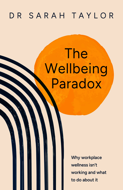 The Wellbeing Paradox: Why Workplace Wellness Isn't Working and What to Do about It