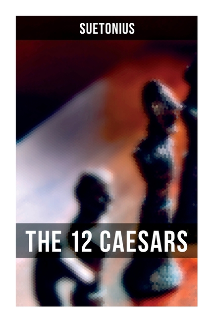 The 12 Caesars: The Lives of the Roman Emperors