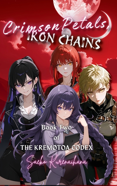 Crimson Petals, Iron Chains: Book Two of The Kremøtoa Codex