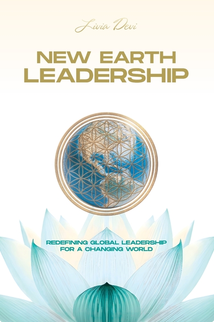New Earth Leadership: Redefining Global Leadership for a Changing World