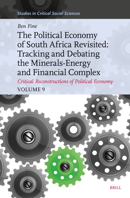The Political Economy of South Africa Revisited: Tracking and Debating the Minerals-Energy and Financial Complex: Critical Reconstructions of Politica