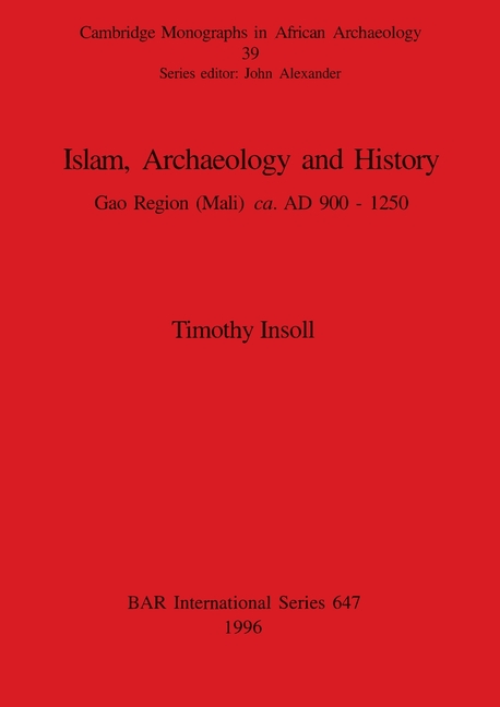 Islam, Archaeology and History: Gao Region (Mali) ca. AD 900 - 1250