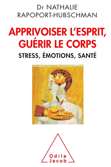 Tame the Mind, Heal the Body: Stress Emotions and Health / Apprivoiser l'esprit, guérir le corps: Stress, émotions, santé