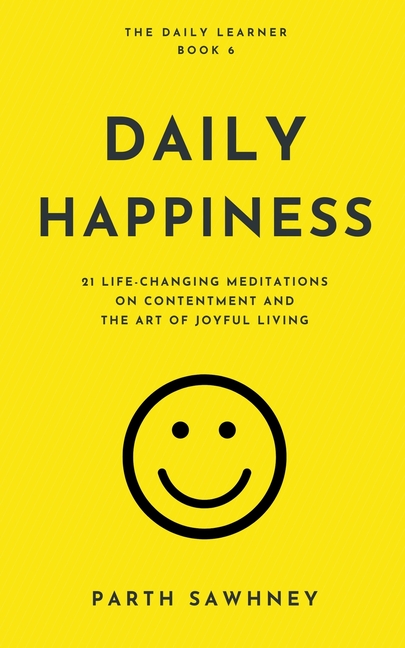 Daily Happiness: 21 Life-Changing Meditations on Contentment and the Art of Joyful Living
