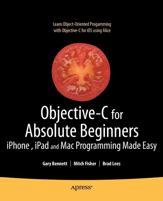 Objective-C for Absolute Beginners: Iphone, iPad and Mac Programming Made Easy