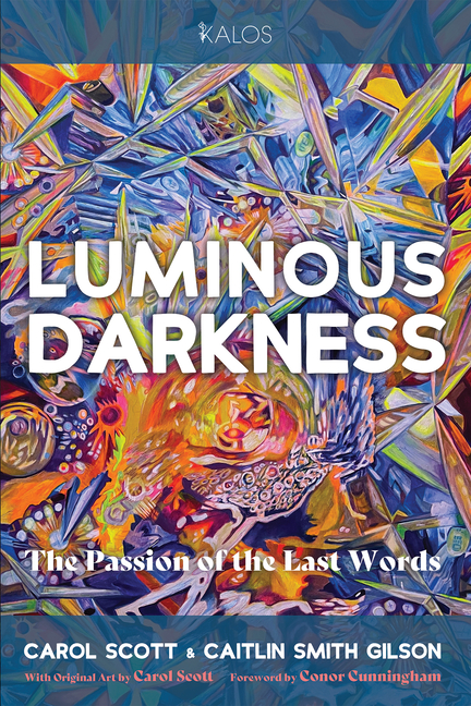 Luminous Darkness: The Passion of the Last Words