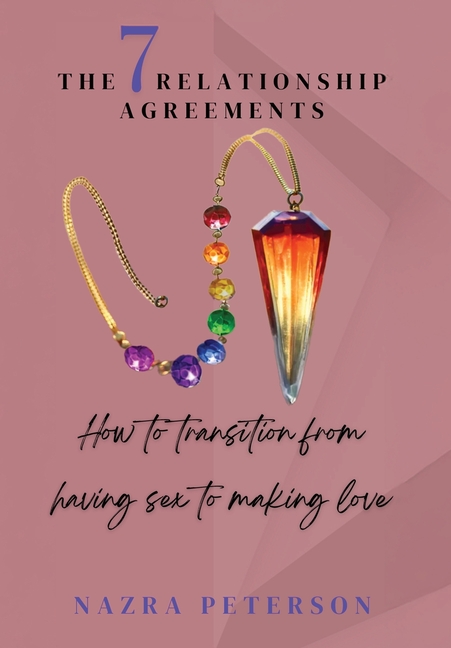 The 7 Relationship Agreements: How to transition from having sex to making love