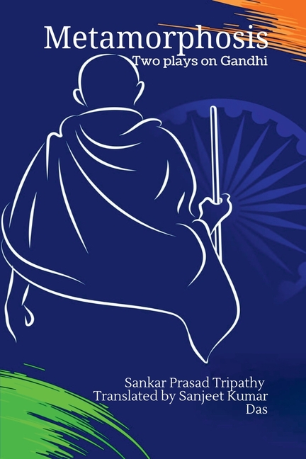 Metamorphosis: Two plays on Gandhi