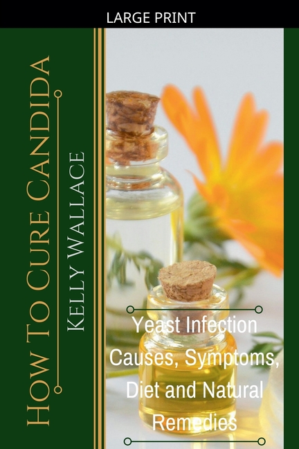 How To Cure Candida - Yeast Infection Causes, Symptoms, Diet & Natural Remedies
