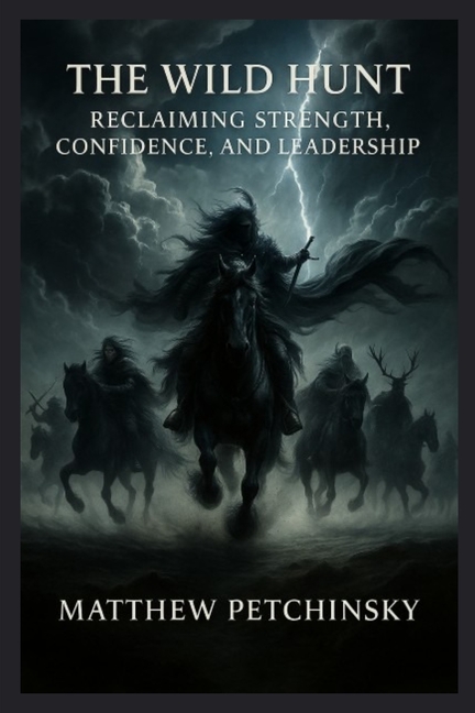 The Wild Hunt: Reclaiming Strength, Confidence, and Leadership
