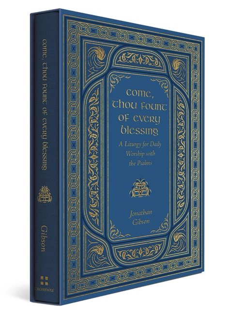 Come, Thou Fount of Every Blessing: A Liturgy for Daily Worship with the Psalms