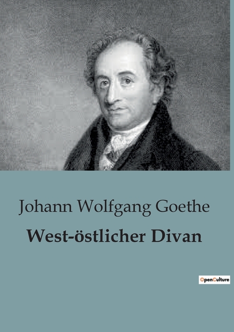 West-östlicher Divan: Eine poetische Reise durch Goethes west-östliche Welt