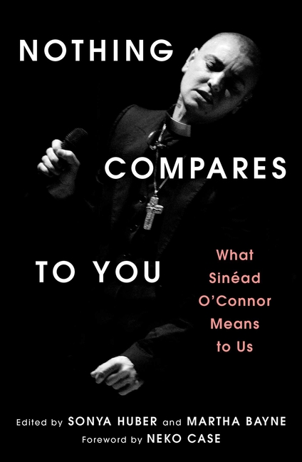 Nothing Compares to You: What Sinead O'Connor Means to Us