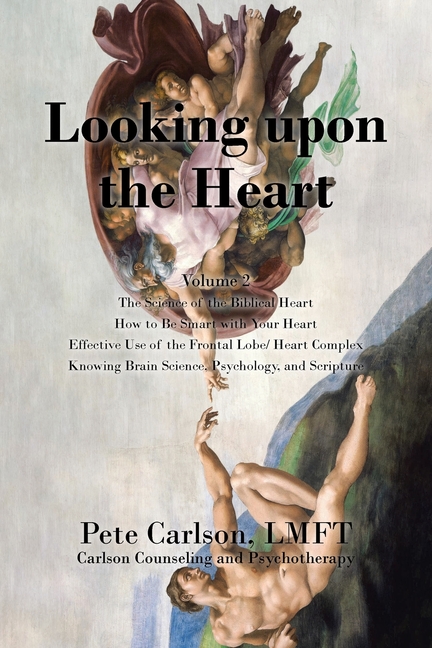 Looking upon the Heart: The Science of the Biblical Heart How to Be Smart with Your Heart Effective Use of the Frontal Lobe/ Heart Complex Knowing Bra