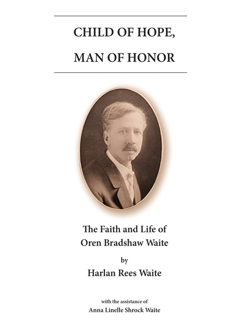 Child of Hope, Man of Honor: The Faith and Life of Oren Bradshaw Waite