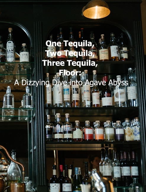 One Tequila, Two Tequila, Three Tequila: A dizzying dive into agave abyss