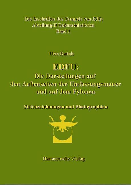 Die Inschriften Des Tempels Von Edfu / Edfu: Die Darstellungen Auf Den Aussenseiten Der Umfassungsmauer Und Auf Den Pylonen. Abteilung II Dokumentatio