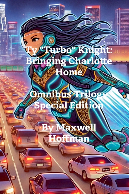 Ty "Turbo" Knight: Bringing Charlotte Home Omnibus Trilogy Special Edition