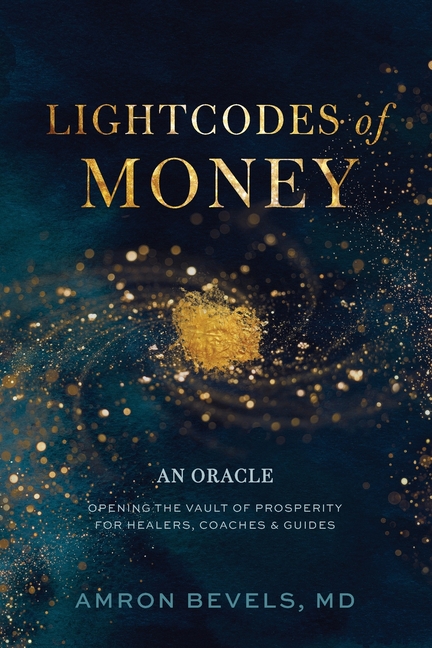 LightCodes of Money: Opening the Vault of Prosperity for Healers, Coaches & Guides