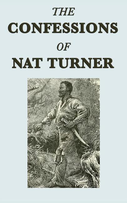 The Confessions of Nat Turner: A Primary Account of the 1831 Slave Rebellion