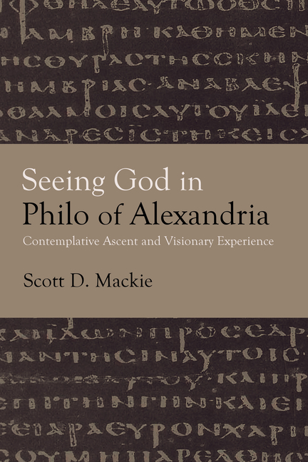 Seeing God in Philo of Alexandria: Contemplative Ascent and Visionary Experience