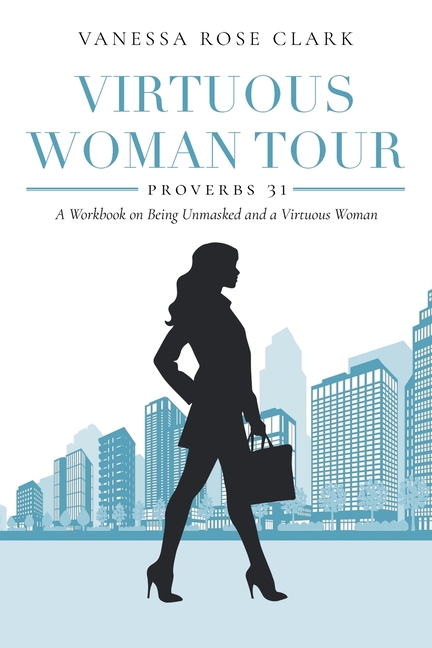 Virtuous Woman Tour: A Workbook on Being Unmasked and a Virtuous Woman