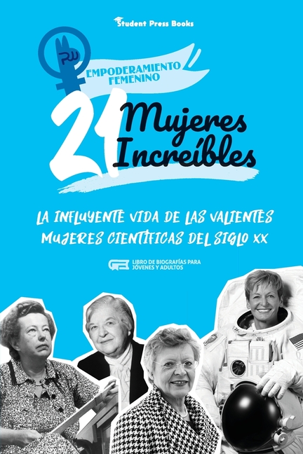 21 mujeres increíbles: La influyente vida de las valientes mujeres científicas del siglo XX (Libro de biografías para jóvenes y adultos)