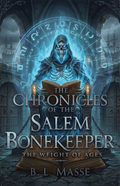 The Chronicles of The Salem Bonekeeper: The Weight of Ages