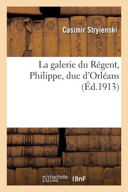 La Galerie Du Régent, Philippe, Duc d'Orléans
