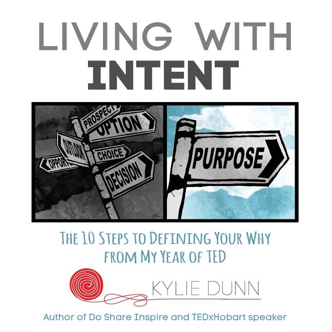Living with Intent: The 10 Steps to Defining Your Why from My Year of Ted