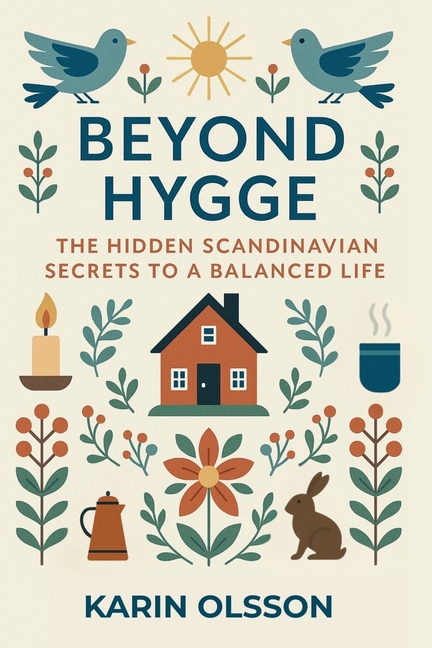 Beyond Hygge: The Hidden Scandinavian Secrets to a Balanced Life