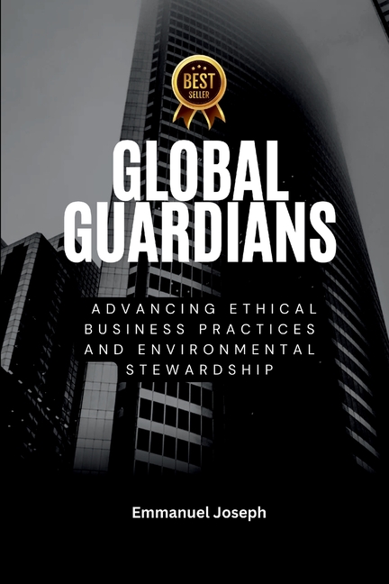 Global Guardians, Advancing Ethical Business Practices and Environmental Stewardship