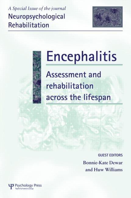 Encephalitis: Assessment and Rehabilitation Across the Lifespan: A Special Issue of Neuropsychological Rehabilitation