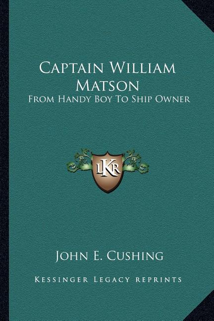 Captain William Matson: From Handy Boy To Ship Owner