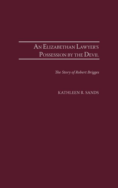 An Elizabethan Lawyer's Possession by the Devil: The Story of Robert Brigges