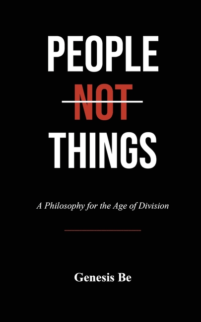 People Not Things: A Philosophy for the Age of Division
