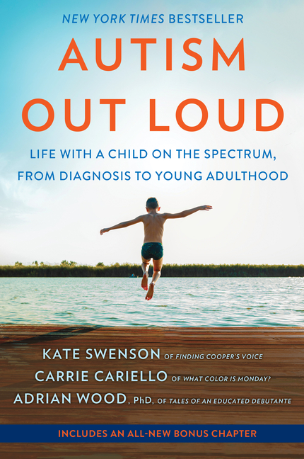 Autism Out Loud: Life with a Child on the Spectrum, from Diagnosis to Young Adulthood