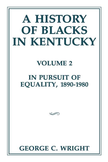 A History of Blacks in Kentucky: In Pursuit of Equality, 1890-1980 Volume 2