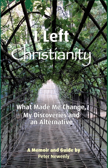 I Left Christianity: What Made Me Change, My Discoveries and An Alternative