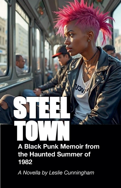 Steel Town: A Black Punk Memoir from the Haunted Summer of 1982