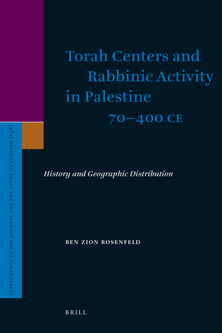 Torah Centers and Rabbinic Activity in Palestine, 70-400 CE: History and Geographic Distribution
