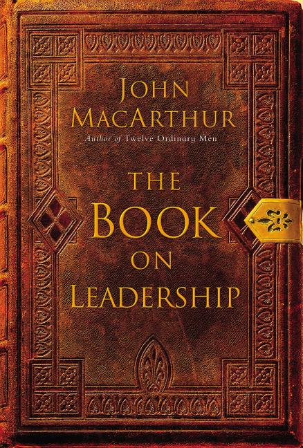 The Book on Leadership: A Guide to Discovering the Characteristics of a True Leader Based on the Ministry of the Apostle Paul